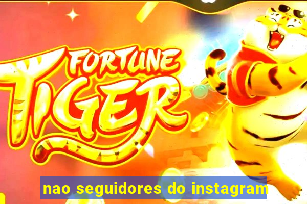 nao seguidores do instagram